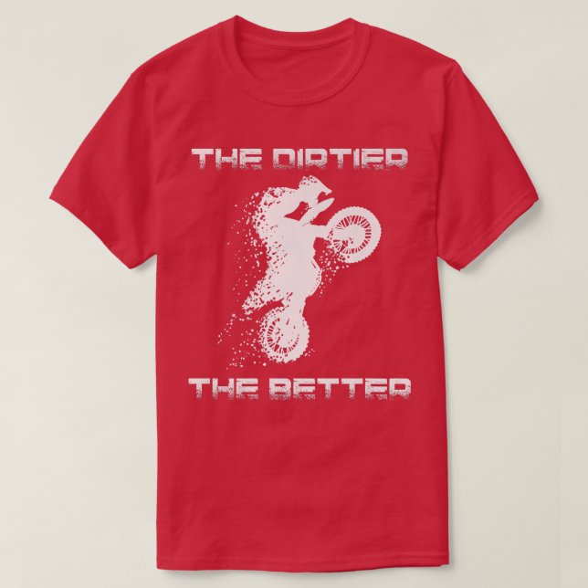 Motocross Dirtier the Better Dirt Bike Motorcy T Shirt (Design framsida)