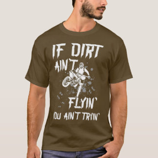 Motocross Say Om Dirt Aint Flyin är du nyck T Shirt