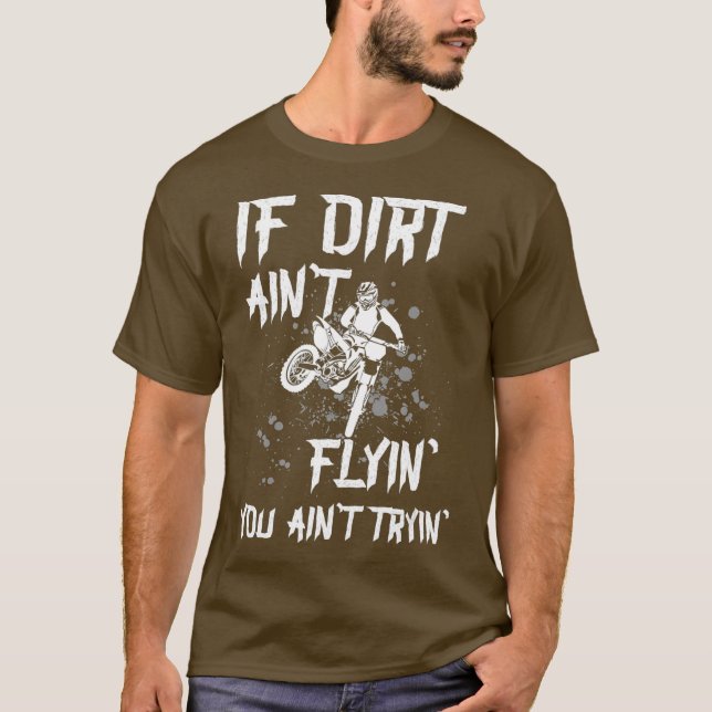 Motocross Say Om Dirt Aint Flyin är du nyck T Shirt (Framsida)