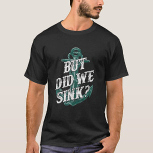 Motor Boating Kapten, men har vi sjunkit? Anchor T Shirt