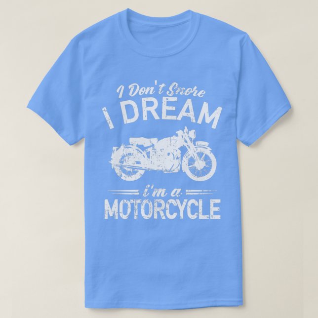 Motorcycle I Dont Snore I Dream Im A Motorcycle  T Shirt (Design framsida)