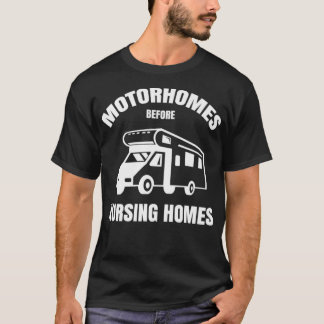 Motorhomes Before Nursing Homes Funny RV Camper Ca T Shirt