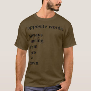 Motsatt ord kommer alltid att ta mig ner t shirt