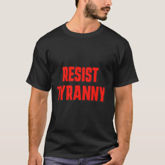 Motstå tyranni Auktoritarianism Inte för amerikane T Shirt
