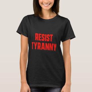 Motstå tyranni Auktoritarianism Inte för amerikane T Shirt