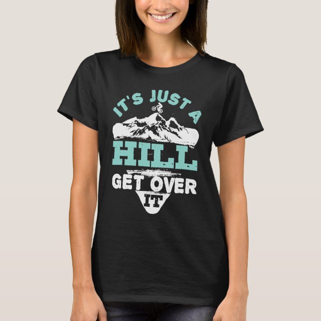 Mountain Bike Bicycle Cycling It's Just a Hill Get T Shirt (Framsida)