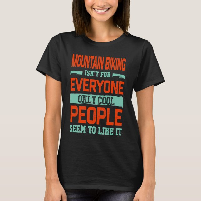 Mountain Biking Isnt for All Mountain Biker T Shirt (Framsida)