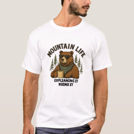 Mountain Life | Explaining It Ruins It T Shirt