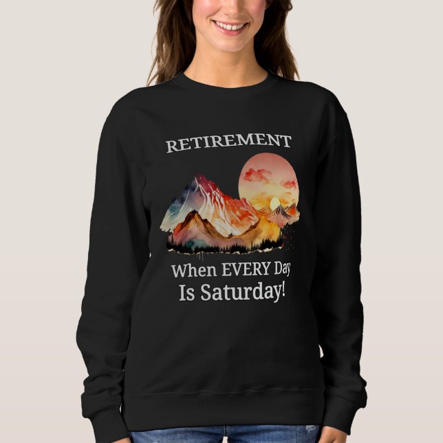 Mountain Sunset Retirement Retiree Every Day Is Sa T Shirt (Framsida)