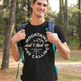 Mountains are Calling and I Must Go Funny Camping T Shirt