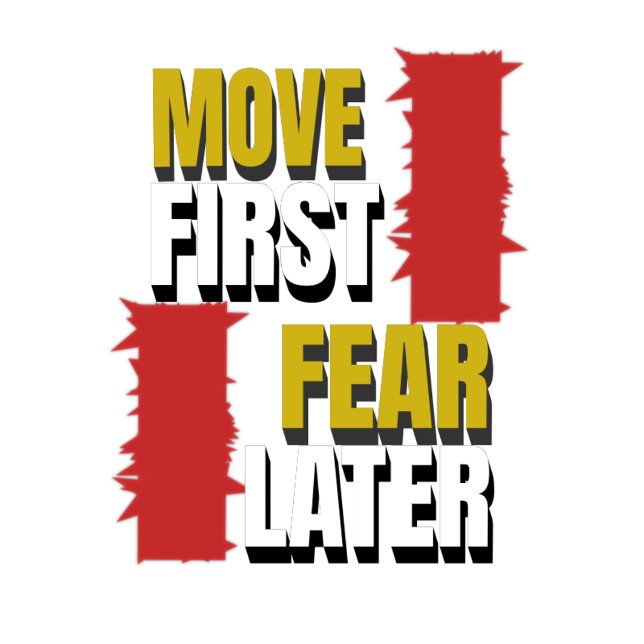Move First. Fear Later. T Shirt (Skapare uppladdad)