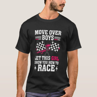 Move Over Boys Let This Girl Show You How to Race  T Shirt