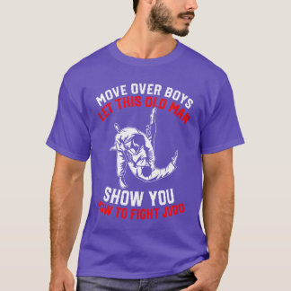 Move Over Boys Lethis Old Man Show You Howo fi vin T Shirt
