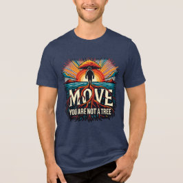 MOVE You Are Not a Tree Motivational Typography T Shirt