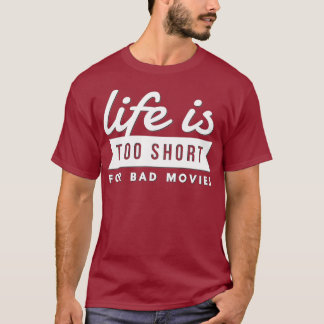 Movie Lover Gift Life Is Too Short For Bad T Shirt