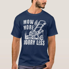 Mow More Lawnmower Making Grass Cutter T Shirt