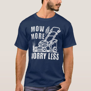Mow More Lawnmower Making Grass Cutter T Shirt