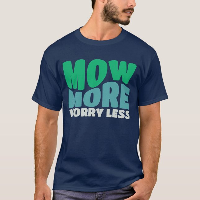 Mow more Worry Lless Rotary Yard Gardener T Shirt (Framsida)