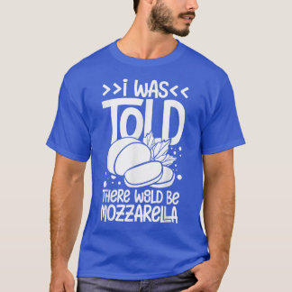 Mozzarella Cheese Recipes Buffalo Italy Fresh238 T Shirt