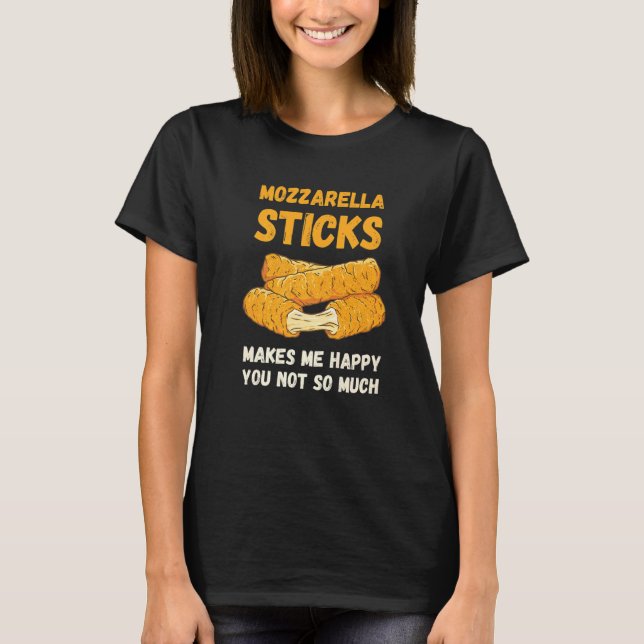 Mozzarella Sticks gör att jag får Lycklig matost T Shirt (Framsida)