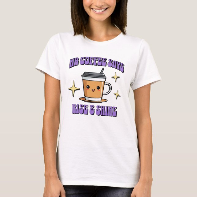 Mr Coffee säger Rise & Shine T Shirt (Framsida)