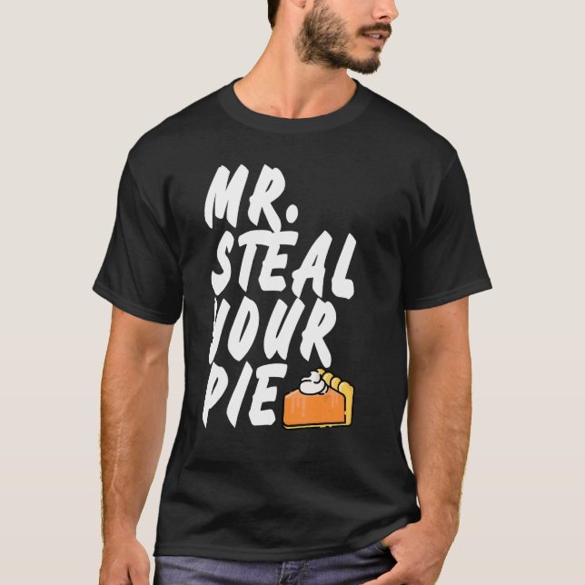 Mr Steal Your Pie Thanksgiving 1 T Shirt (Framsida)