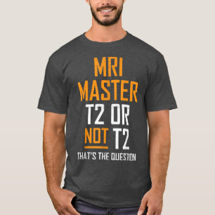 MRI Master Technolog MRI Tech Apparel T Shirt