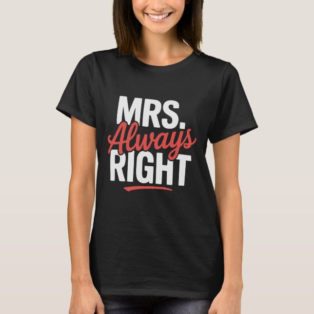 Mrs. Always Höger Funny Citat T-Shirt (Framsida)