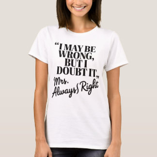 Mrs. Always Höger Funny Citat T-Shirt