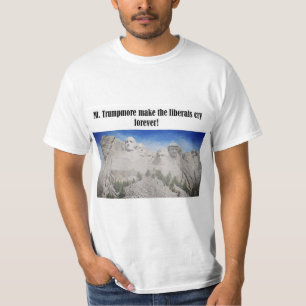 Mt. Trumpmore får liberalerna att gråta Trumpskj T Shirt