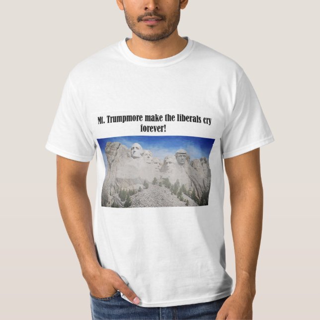 Mt. Trumpmore får liberalerna att gråta Trumpskjor T Shirt (Framsida)