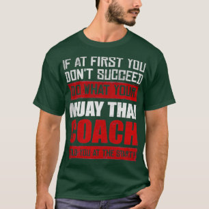 Muay Thai Coach Fighter Motivational 1 T Shirt