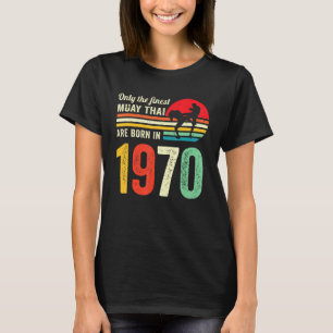 Muay Thai Kick Boxing Martial Art- Birthday 1970-t T Shirt