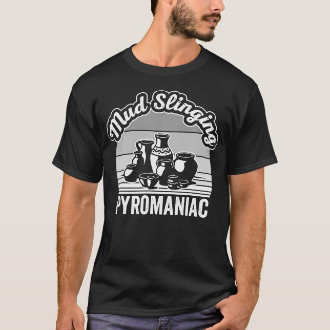 Mud Slinging Pyromaniac Pottery Design T Shirt (Framsida)