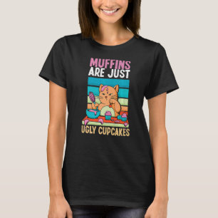 Muffins är bara fula Muffinsar som gör katt T Shirt