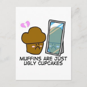 Muffins är bara fula muffinsar vykort