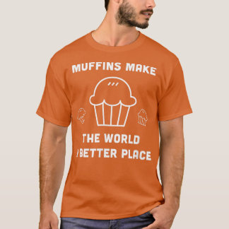 Muffins Gör världen till en bättre Ställe Foodie B T Shirt
