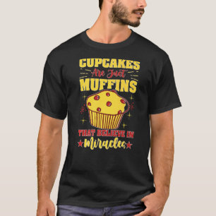 Muffinsar är bara muffins som tror på Miracles T Shirt