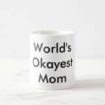 Mugg "för världsOkayest mamma"<br><div class="desc">"Den Okayest" gåvan för "den Okayest" mamman!</div>