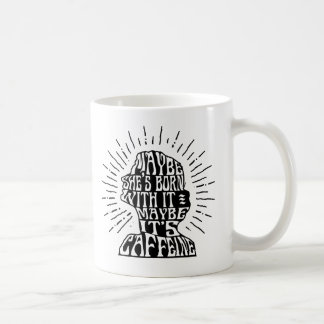 Mugg: Kanske är hon född med den; Kanske är det Kaffemugg