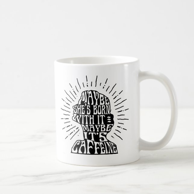 Mugg: Kanske är hon född med den; Kanske är det Kaffemugg (Höger)