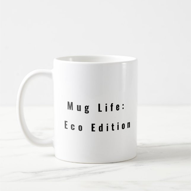 Mugg Life: Eco Edition lustigt kaffe mugg säger: (Vänster)