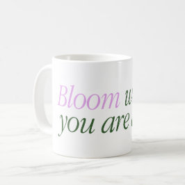 Mugg med texten Bloom var är du vid liv