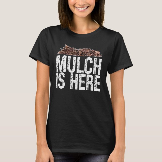 Mulch är här, PM-mulch är här Sarcastic T Shirt (Framsida)