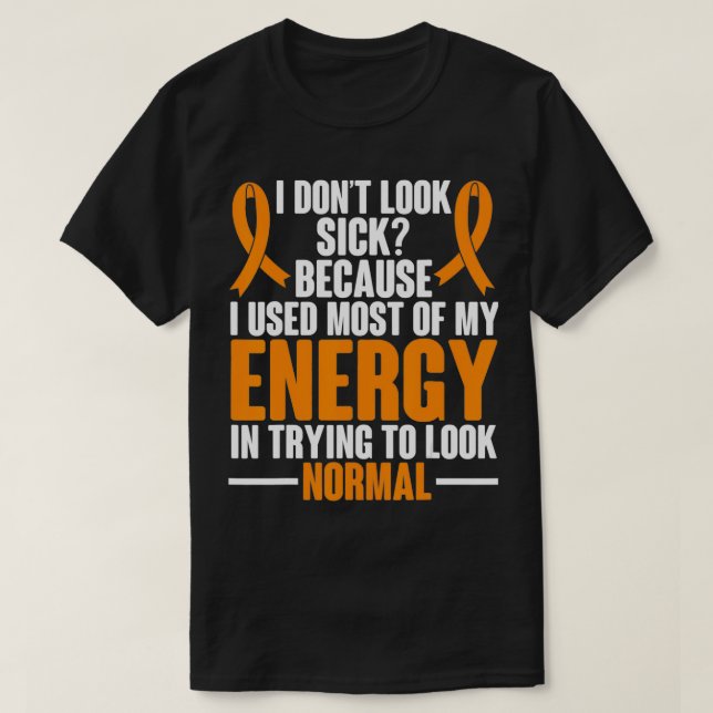 Multiple Sclerosis Awareness I dont look sick MS W T Shirt (Design framsida)