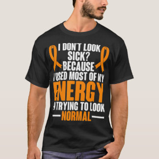 Multiple Sclerosis Awareness I dont look sick MS W T Shirt