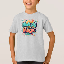 Multiply the Magic – Fun Math Quote T Shirt
