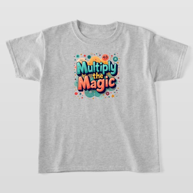  Multiply the Magic – Fun Math Quote T Shirt (Laydown)