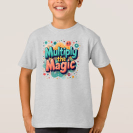 Multiply the Magic – Fun Math Quote T Shirt