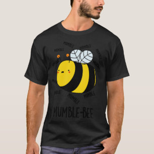Mumble Bee Funny Insekt Pun 1 T Shirt